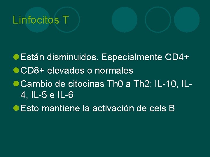 Linfocitos T l Están disminuidos. Especialmente CD 4+ l CD 8+ elevados o normales