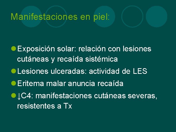 Manifestaciones en piel: l Exposición solar: relación con lesiones cutáneas y recaída sistémica l