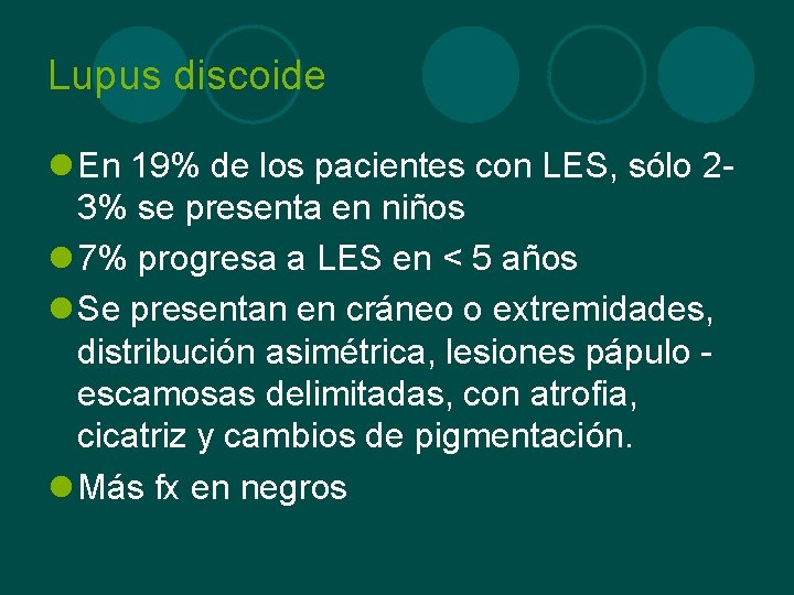 Lupus discoide l En 19% de los pacientes con LES, sólo 23% se presenta