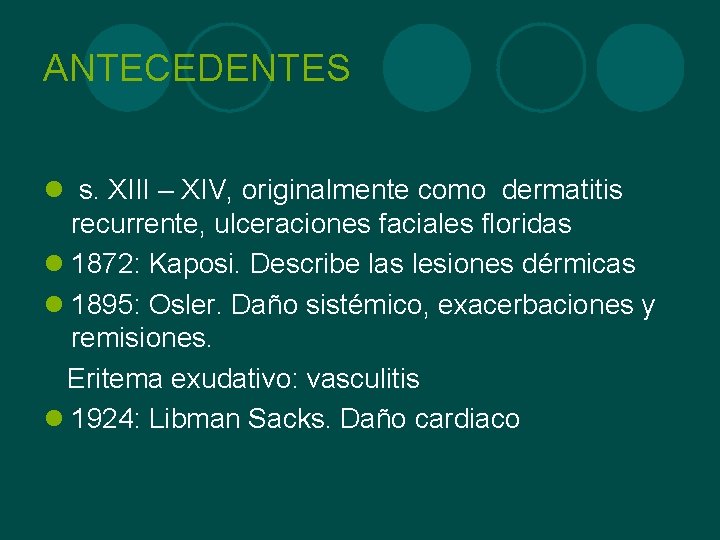 ANTECEDENTES l s. XIII – XIV, originalmente como dermatitis recurrente, ulceraciones faciales floridas l