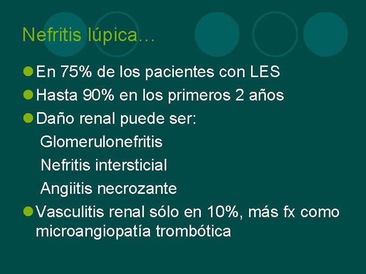 Nefritis lúpica… l En 75% de los pacientes con LES l Hasta 90% en