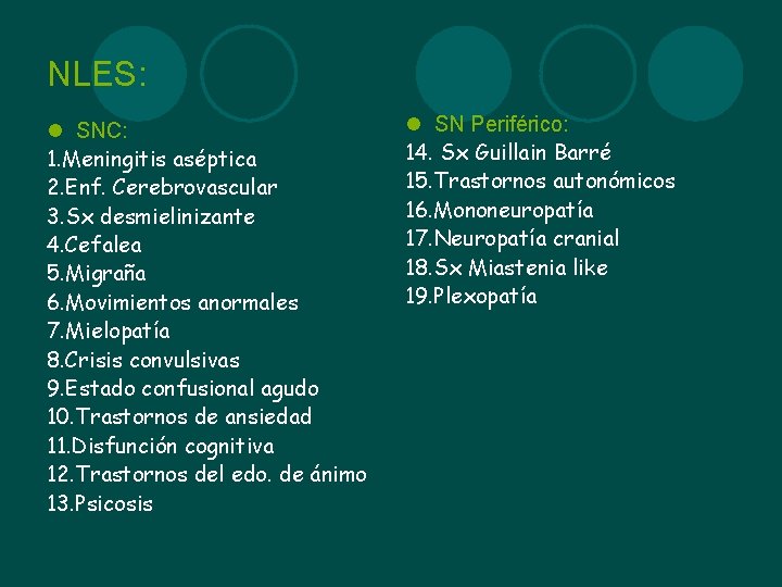 NLES: l SNC: 1. Meningitis aséptica 2. Enf. Cerebrovascular 3. Sx desmielinizante 4. Cefalea