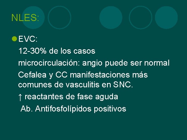 NLES: l EVC: 12 -30% de los casos microcirculación: angio puede ser normal Cefalea