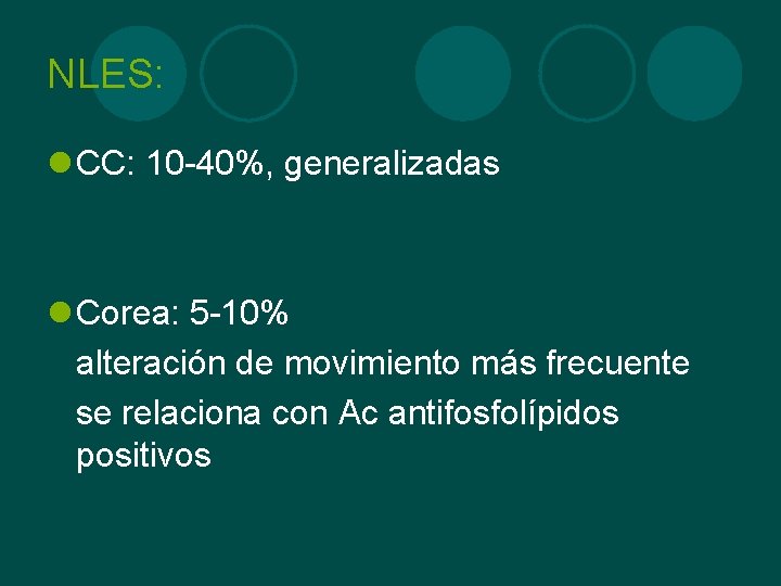 NLES: l CC: 10 -40%, generalizadas l Corea: 5 -10% alteración de movimiento más