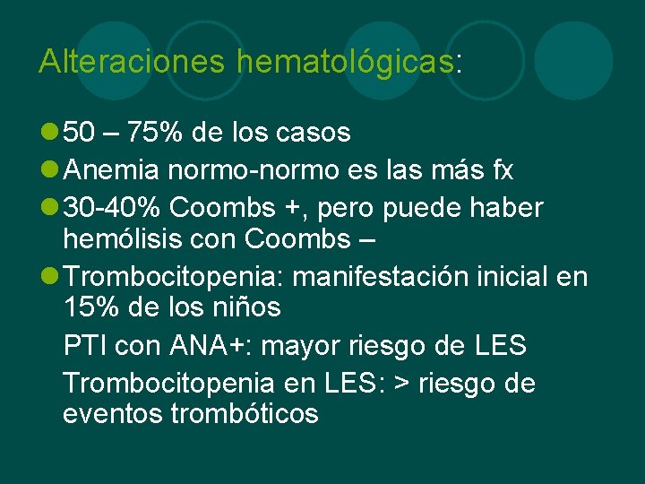 Alteraciones hematológicas: l 50 – 75% de los casos l Anemia normo-normo es las