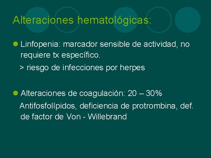 Alteraciones hematológicas: l Linfopenia: marcador sensible de actividad, no requiere tx específico. > riesgo