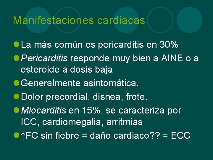 Manifestaciones cardiacas l La más común es pericarditis en 30% l Pericarditis responde muy