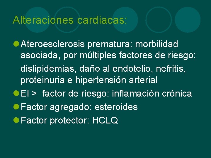 Alteraciones cardiacas: l Ateroesclerosis prematura: morbilidad asociada, por múltiples factores de riesgo: dislipidemias, daño