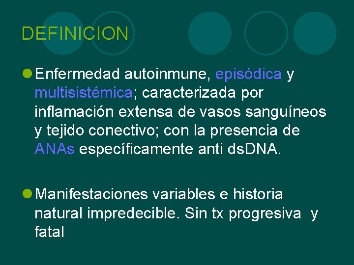 DEFINICION l Enfermedad autoinmune, episódica y multisistémica; caracterizada por inflamación extensa de vasos sanguíneos