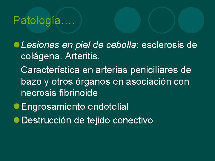 Patología…. l Lesiones en piel de cebolla: cebolla esclerosis de colágena. Arteritis. Característica en