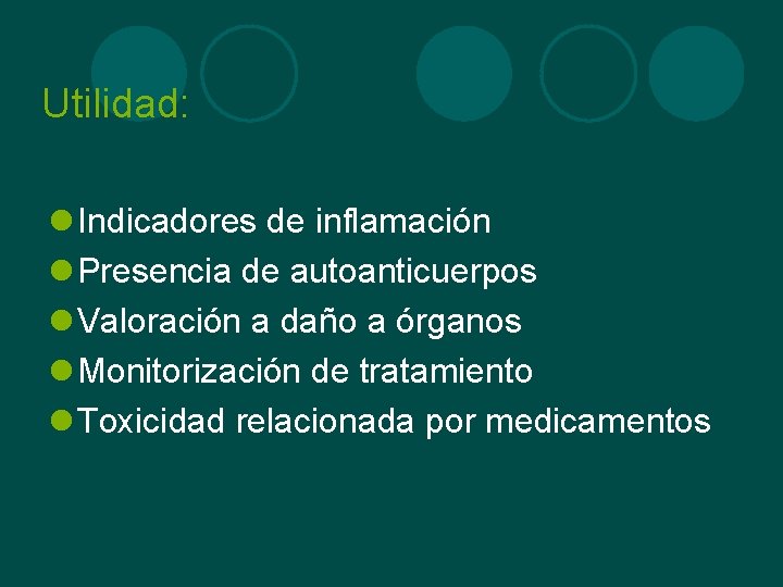 Utilidad: l Indicadores de inflamación l Presencia de autoanticuerpos l Valoración a daño a