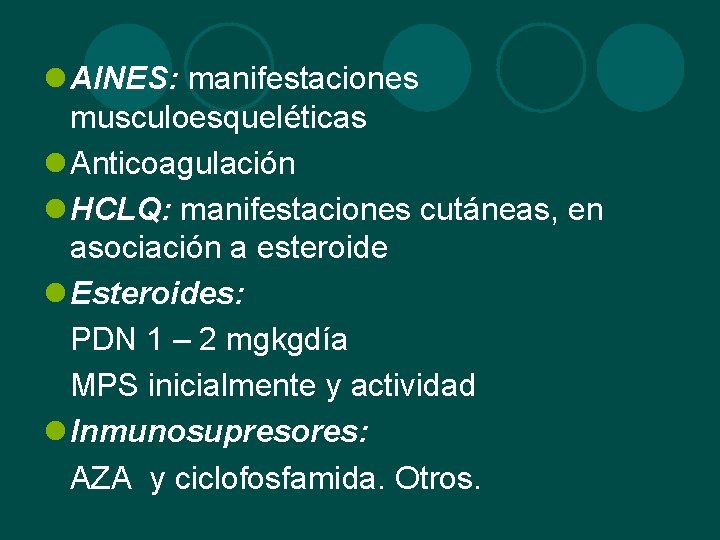 l AINES: manifestaciones musculoesqueléticas l Anticoagulación l HCLQ: manifestaciones cutáneas, en asociación a esteroide
