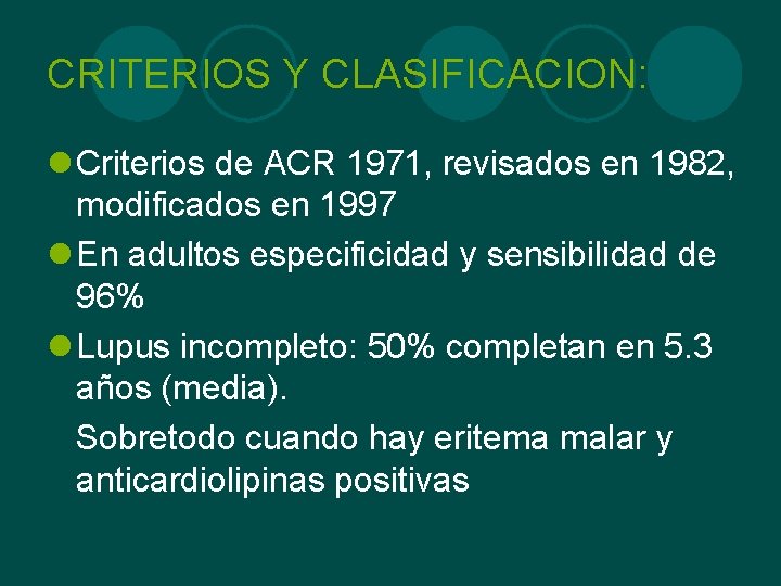 CRITERIOS Y CLASIFICACION: l Criterios de ACR 1971, revisados en 1982, modificados en 1997