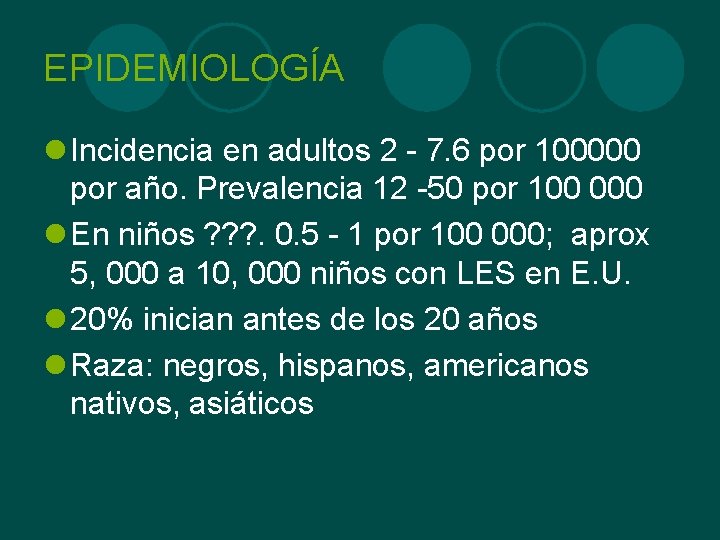 EPIDEMIOLOGÍA l Incidencia en adultos 2 - 7. 6 por 100000 por año. Prevalencia