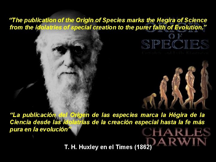 “The publication of the Origin of Species marks the Hegira of Science from the