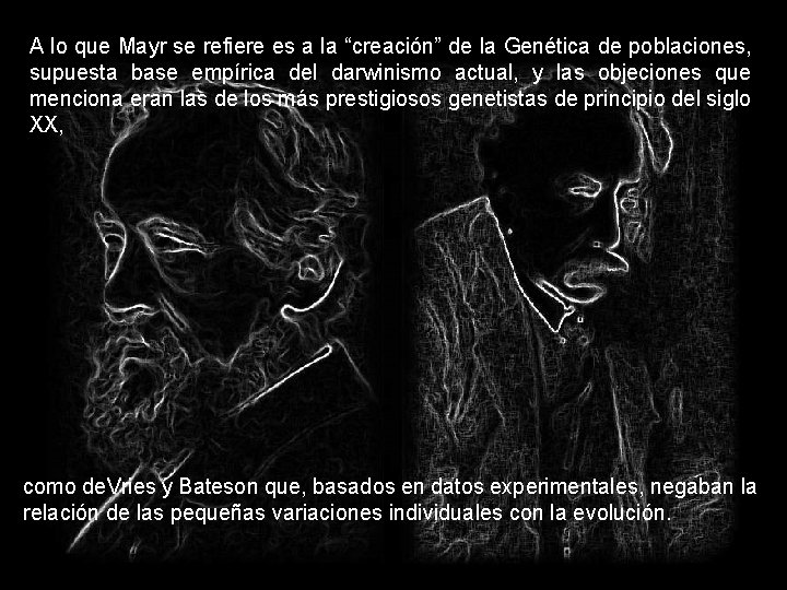 A lo que Mayr se refiere es a la “creación” de la Genética de