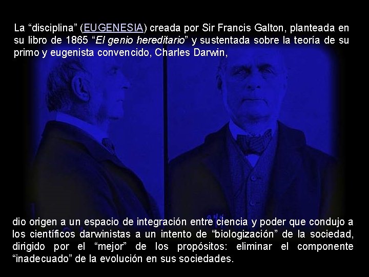 La “disciplina” (EUGENESIA) creada por Sir Francis Galton, planteada en su libro de 1865