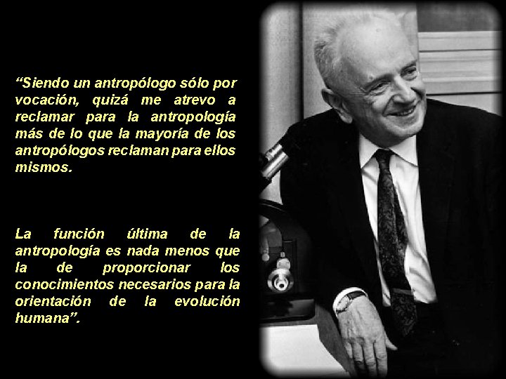 “Siendo un antropólogo sólo por vocación, quizá me atrevo a reclamar para la antropología