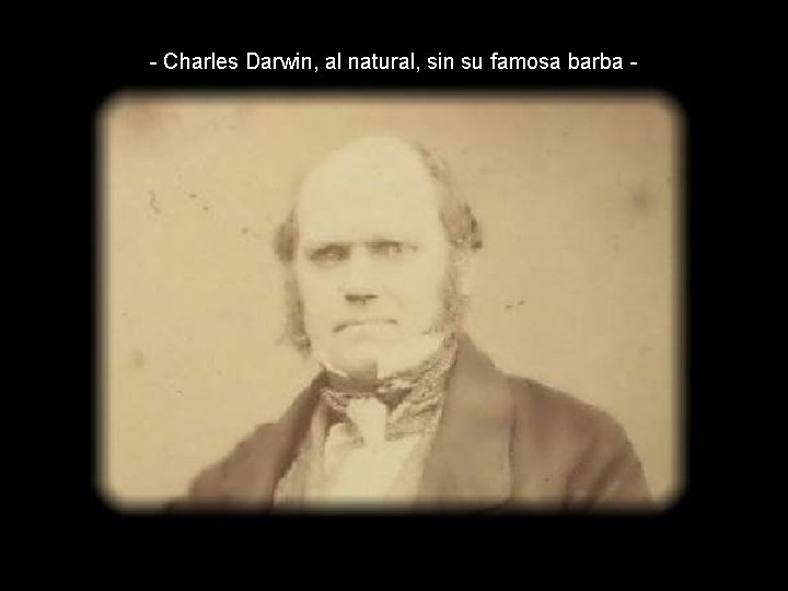 - Charles Darwin, al natural, sin su famosa barba - 