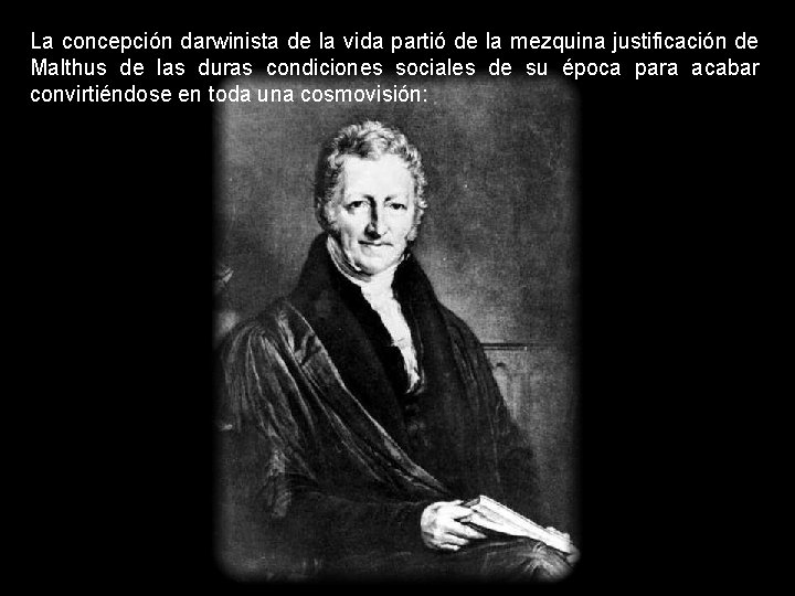 La concepción darwinista de la vida partió de la mezquina justificación de Malthus de