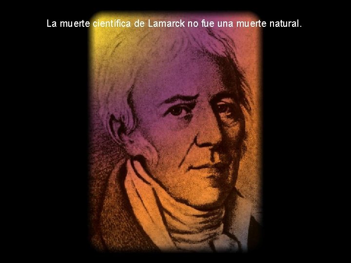 La muerte científica de Lamarck no fue una muerte natural. 