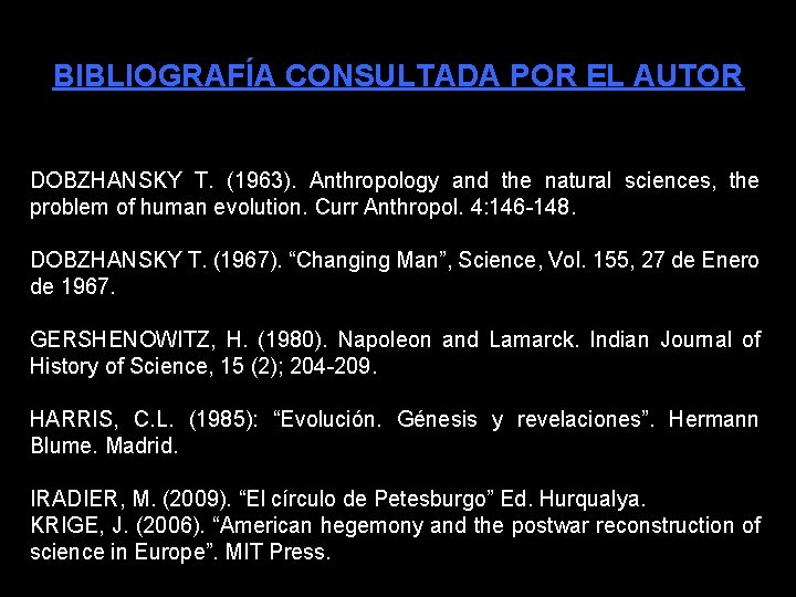 BIBLIOGRAFÍA CONSULTADA POR EL AUTOR DOBZHANSKY T. (1963). Anthropology and the natural sciences, the