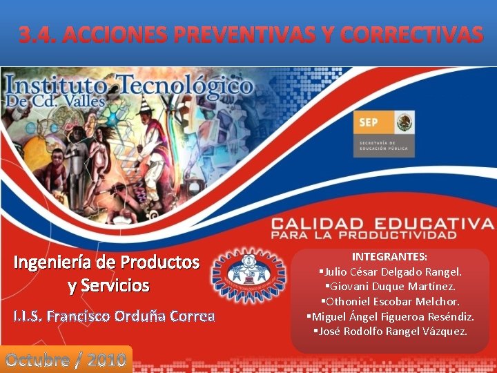 3. 4. ACCIONES PREVENTIVAS Y CORRECTIVAS Ingeniería de Productos y Servicios I. I. S. 3. 4. ACCIONES PREVENTIVAS Y CORRECTIVAS Ingeniería de Productos y Servicios I. I. S.