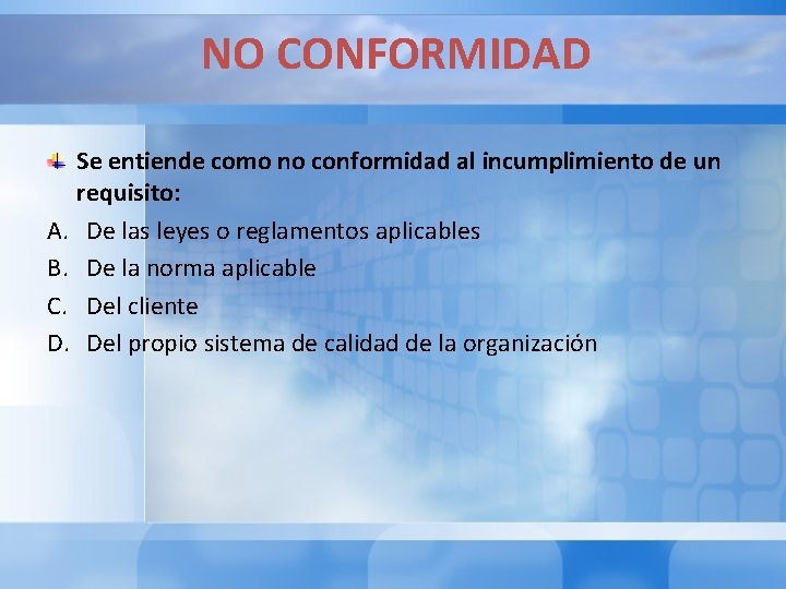 NO CONFORMIDAD Se entiende como no conformidad al incumplimiento de un requisito: A. De NO CONFORMIDAD Se entiende como no conformidad al incumplimiento de un requisito: A. De