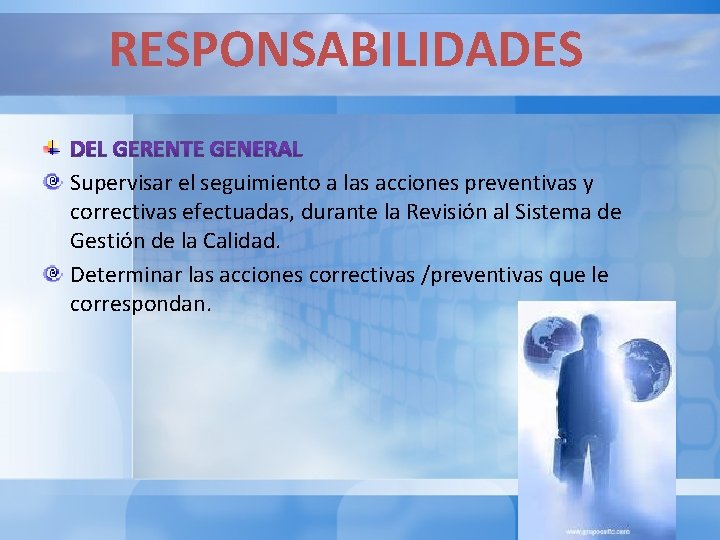 RESPONSABILIDADES Supervisar el seguimiento a las acciones preventivas y correctivas efectuadas, durante la Revisión RESPONSABILIDADES Supervisar el seguimiento a las acciones preventivas y correctivas efectuadas, durante la Revisión