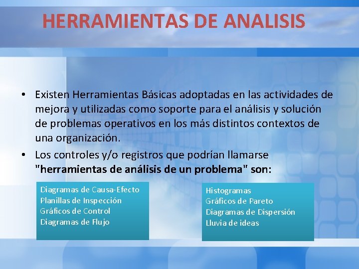 HERRAMIENTAS DE ANALISIS • Existen Herramientas Básicas adoptadas en las actividades de mejora y HERRAMIENTAS DE ANALISIS • Existen Herramientas Básicas adoptadas en las actividades de mejora y