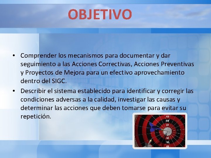 OBJETIVO • Comprender los mecanismos para documentar y dar seguimiento a las Acciones Correctivas, OBJETIVO • Comprender los mecanismos para documentar y dar seguimiento a las Acciones Correctivas,
