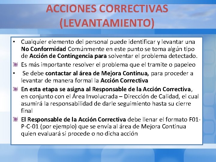 ACCIONES CORRECTIVAS (LEVANTAMIENTO) • Cualquier elemento del personal puede identificar y levantar una No ACCIONES CORRECTIVAS (LEVANTAMIENTO) • Cualquier elemento del personal puede identificar y levantar una No