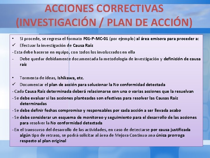 ACCIONES CORRECTIVAS (INVESTIGACIÓN / PLAN DE ACCIÓN) • Si procede, se regresa el formato ACCIONES CORRECTIVAS (INVESTIGACIÓN / PLAN DE ACCIÓN) • Si procede, se regresa el formato