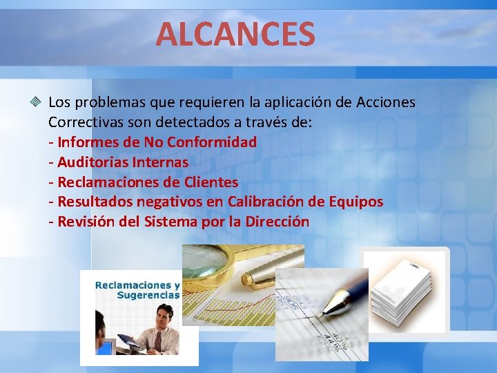 ALCANCES Los problemas que requieren la aplicación de Acciones Correctivas son detectados a través ALCANCES Los problemas que requieren la aplicación de Acciones Correctivas son detectados a través