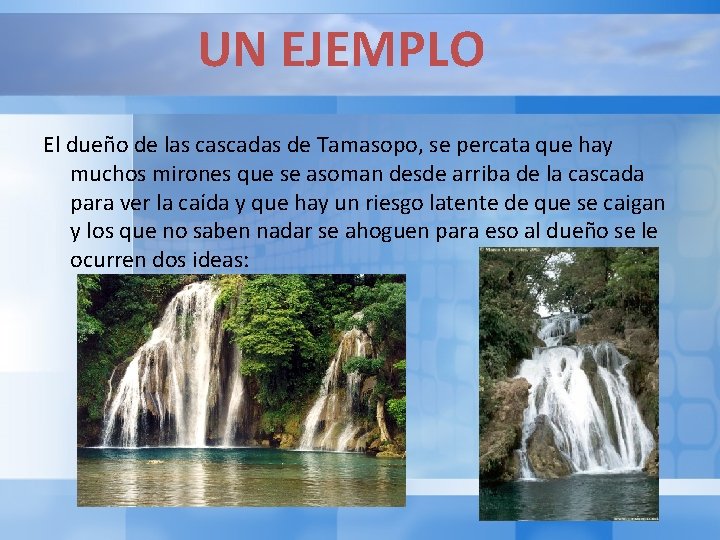 UN EJEMPLO El dueño de las cascadas de Tamasopo, se percata que hay muchos UN EJEMPLO El dueño de las cascadas de Tamasopo, se percata que hay muchos