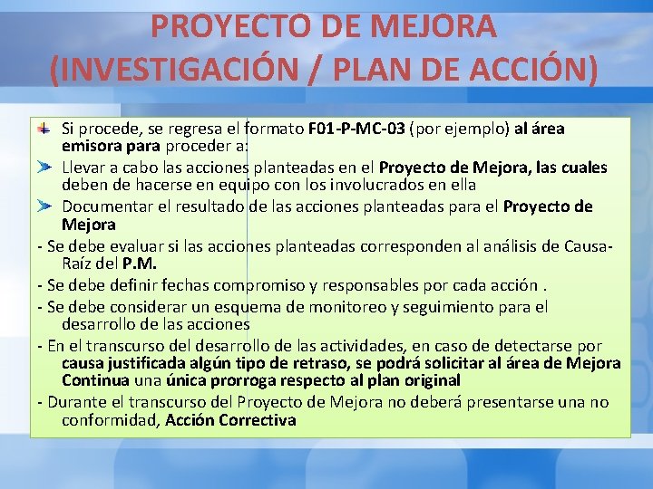 PROYECTO DE MEJORA (INVESTIGACIÓN / PLAN DE ACCIÓN) Si procede, se regresa el formato PROYECTO DE MEJORA (INVESTIGACIÓN / PLAN DE ACCIÓN) Si procede, se regresa el formato