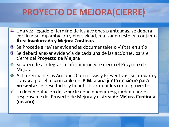 PROYECTO DE MEJORA(CIERRE) Una vez llegado el termino de las acciones planteadas, se deberá PROYECTO DE MEJORA(CIERRE) Una vez llegado el termino de las acciones planteadas, se deberá
