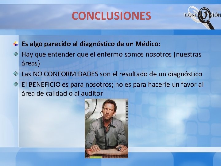 CONCLUSIONES Es algo parecido al diagnóstico de un Médico: Hay que entender que el CONCLUSIONES Es algo parecido al diagnóstico de un Médico: Hay que entender que el