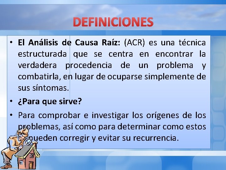 DEFINICIONES • El Análisis de Causa Raíz: (ACR) es una técnica estructurada que se DEFINICIONES • El Análisis de Causa Raíz: (ACR) es una técnica estructurada que se