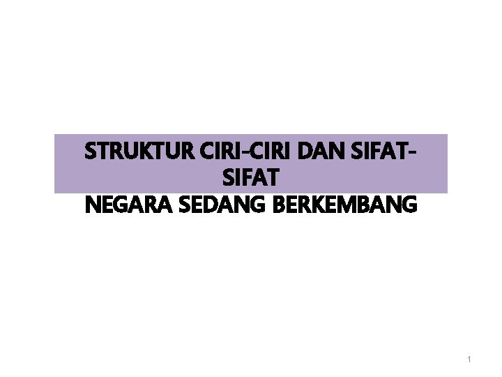 STRUKTUR CIRI-CIRI DAN SIFAT NEGARA SEDANG BERKEMBANG 1 