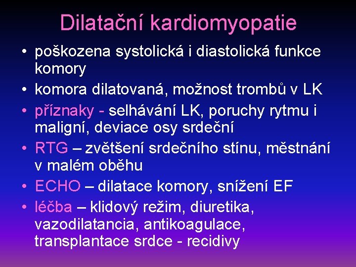 Dilatační kardiomyopatie • poškozena systolická i diastolická funkce komory • komora dilatovaná, možnost trombů