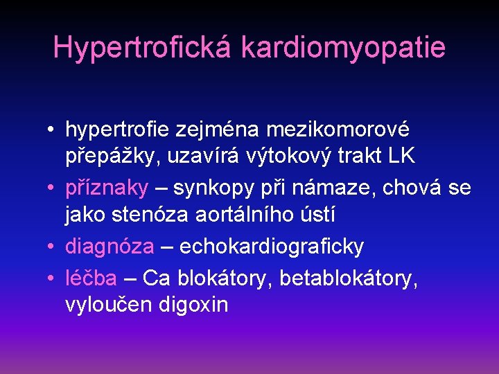 Hypertrofická kardiomyopatie • hypertrofie zejména mezikomorové přepážky, uzavírá výtokový trakt LK • příznaky –