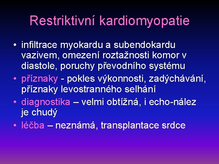 Restriktivní kardiomyopatie • infiltrace myokardu a subendokardu vazivem, omezení roztažnosti komor v diastole, poruchy