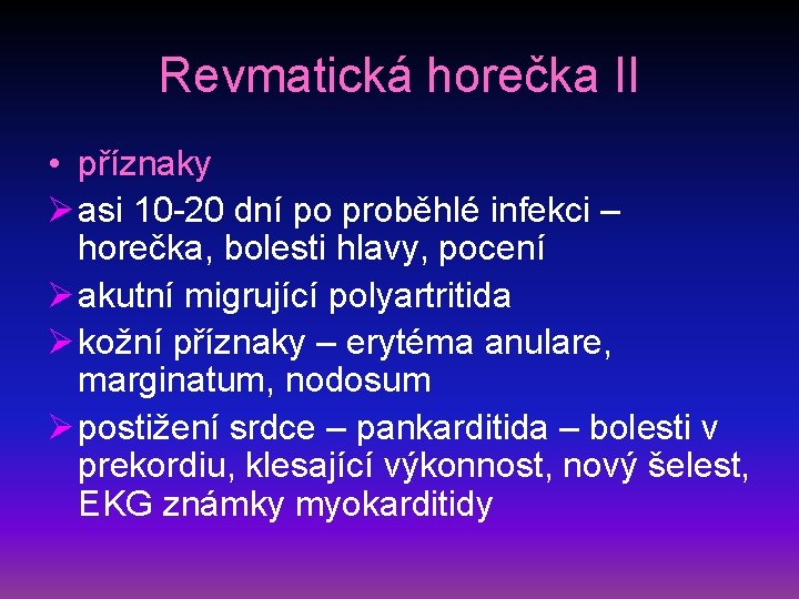 Revmatická horečka II • příznaky Ø asi 10 -20 dní po proběhlé infekci –