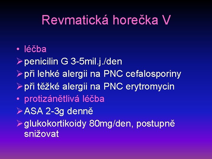 Revmatická horečka V • léčba Ø penicilin G 3 -5 mil. j. /den Ø