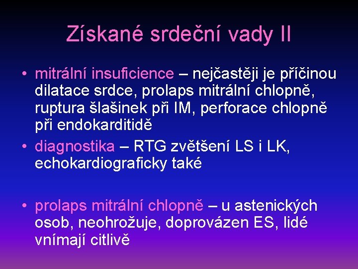 Získané srdeční vady II • mitrální insuficience – nejčastěji je příčinou dilatace srdce, prolaps