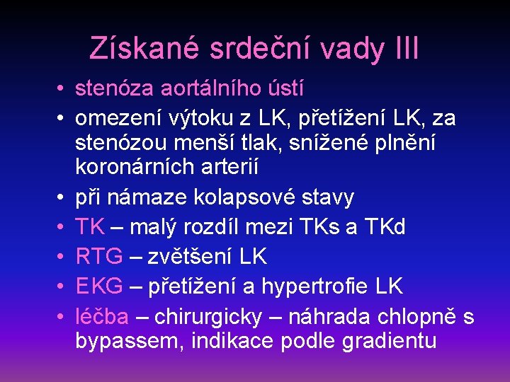 Získané srdeční vady III • stenóza aortálního ústí • omezení výtoku z LK, přetížení