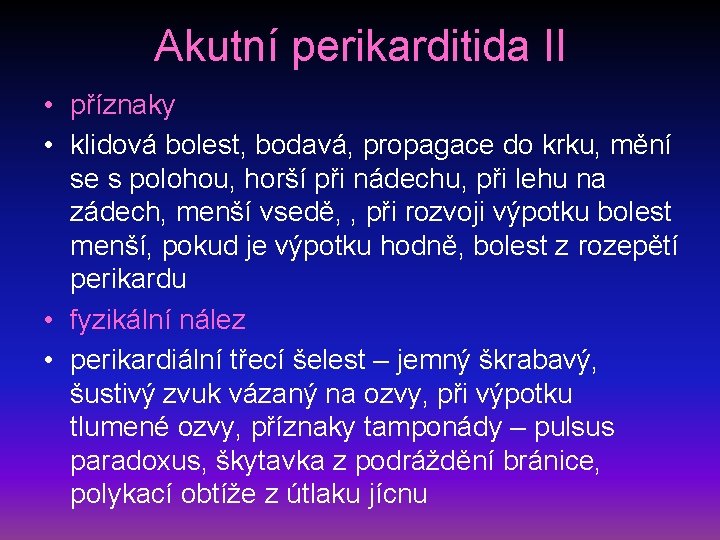 Akutní perikarditida II • příznaky • klidová bolest, bodavá, propagace do krku, mění se