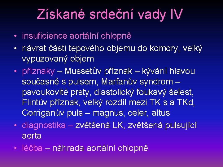 Získané srdeční vady IV • insuficience aortální chlopně • návrat části tepového objemu do