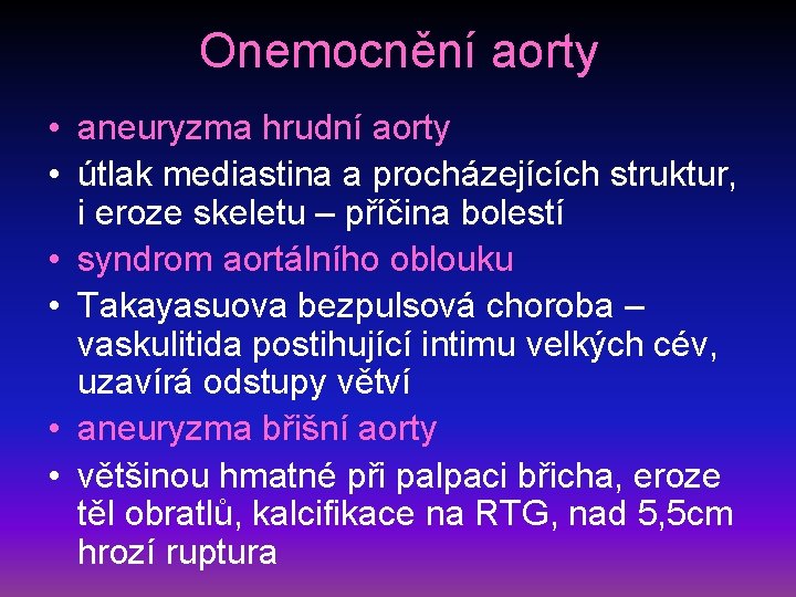 Onemocnění aorty • aneuryzma hrudní aorty • útlak mediastina a procházejících struktur, i eroze